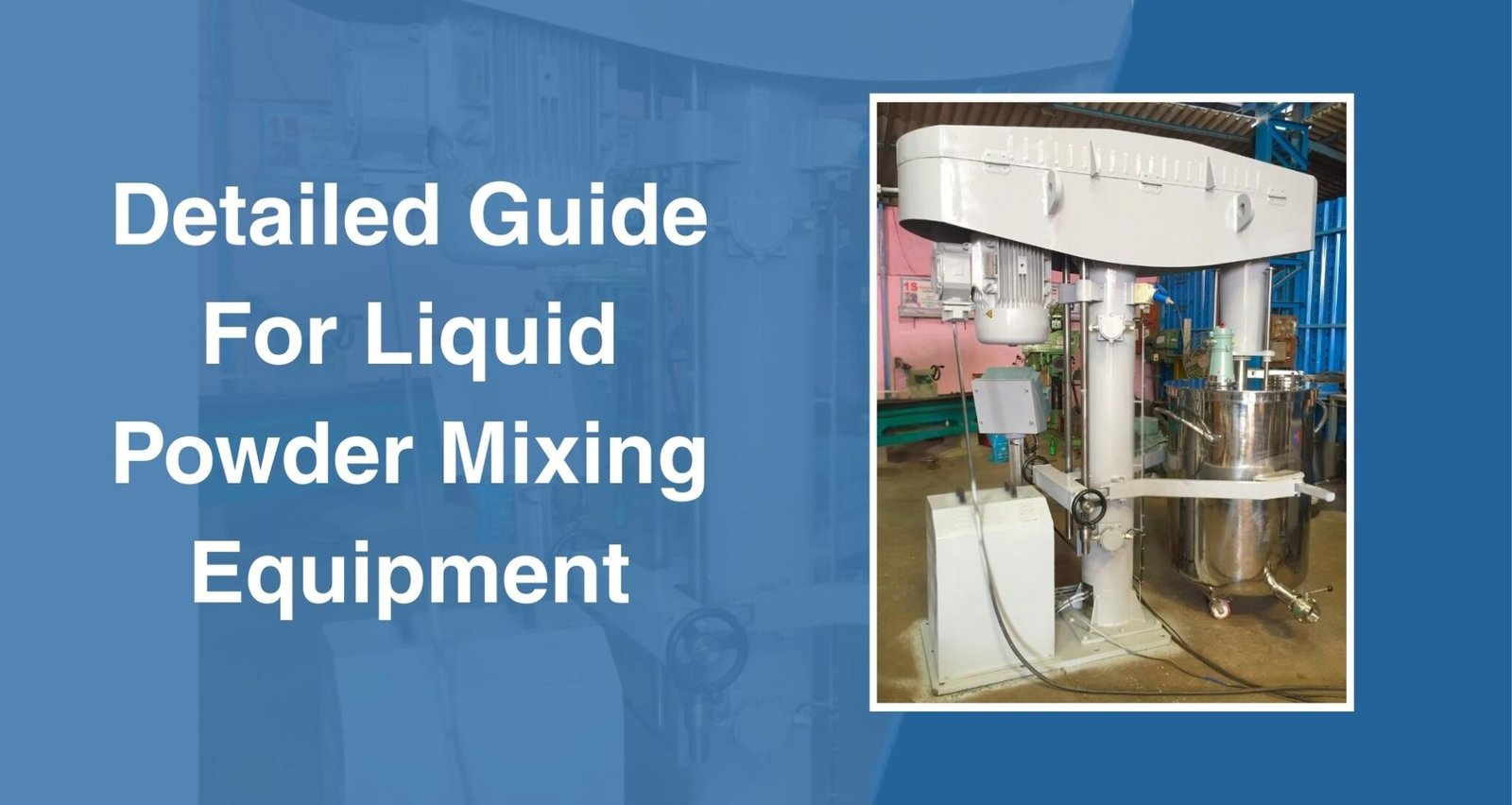 Detailed Guide for Liquid, Powder Mixing Equipment - Padmatech ...